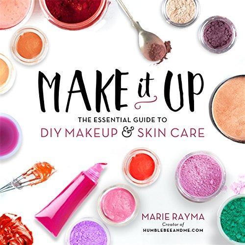 Make it Up: The Essential Guide to DIY Makeup and Skin Care Book