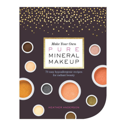 Make Your Own Pure Mineral Makeup Book